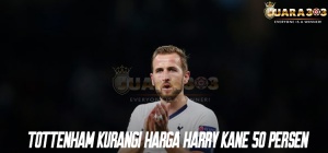 Tottenham Kurangi Harga Harry Kane 50 Persen
